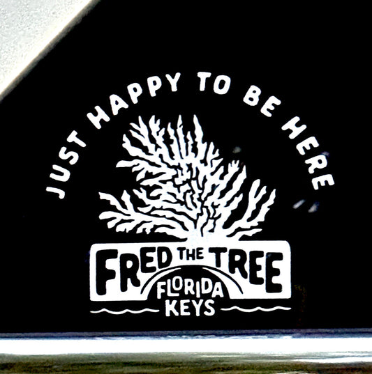 Car Decal - Fred the Tree "Just Happy to be Here"