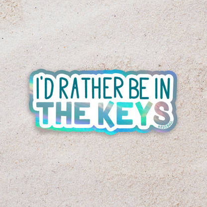 I'd Rather Be in the Keys Holographic Sticker 3"